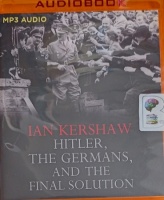 Hitler, The Germans, and the Final Solution written by Ian Kershaw performed by Nick Sandys on MP3 CD (Unabridged)